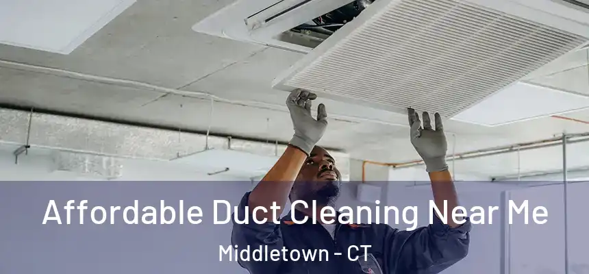 Affordable Duct Cleaning Near Me Middletown - CT