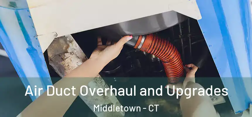  Air Duct Overhaul and Upgrades Middletown - CT