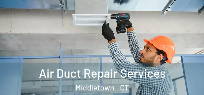 Air Duct Repair Services Middletown - CT
