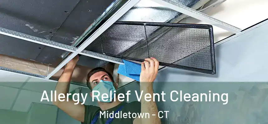  Allergy Relief Vent Cleaning Middletown - CT