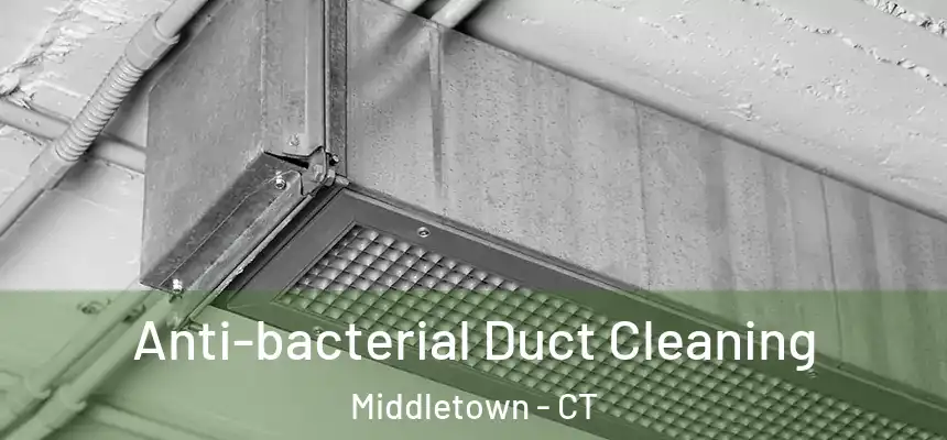 Anti-bacterial Duct Cleaning Middletown - CT