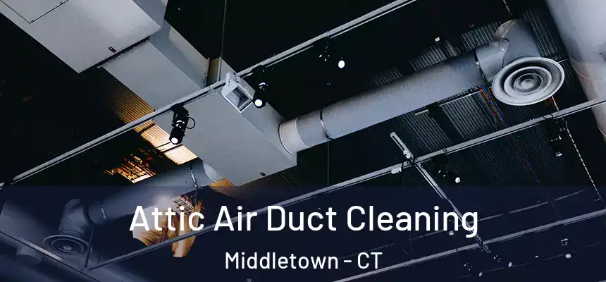  Attic Air Duct Cleaning Middletown - CT