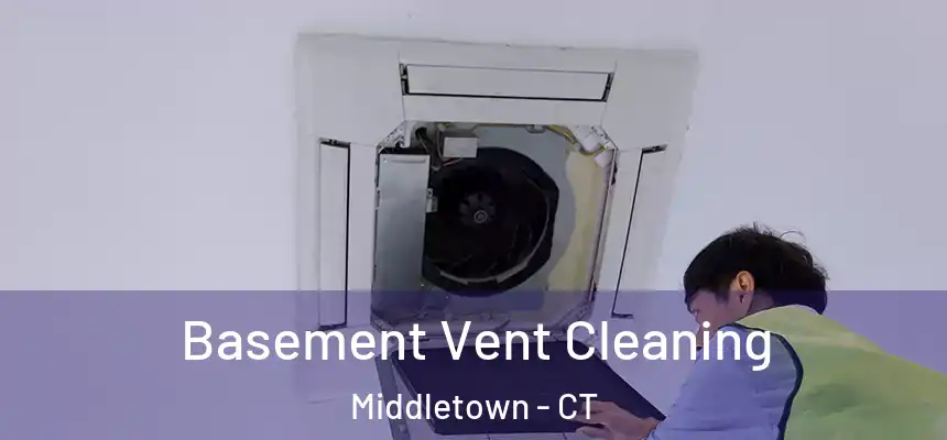 Basement Vent Cleaning Middletown - CT