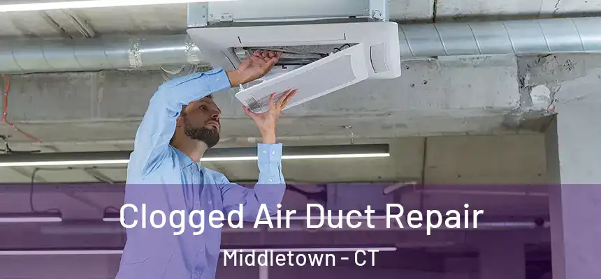 Clogged Air Duct Repair Middletown - CT