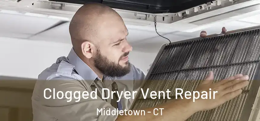  Clogged Dryer Vent Repair Middletown - CT