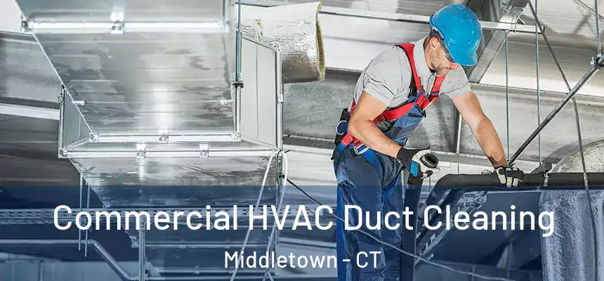 Commercial HVAC Duct Cleaning Middletown - CT