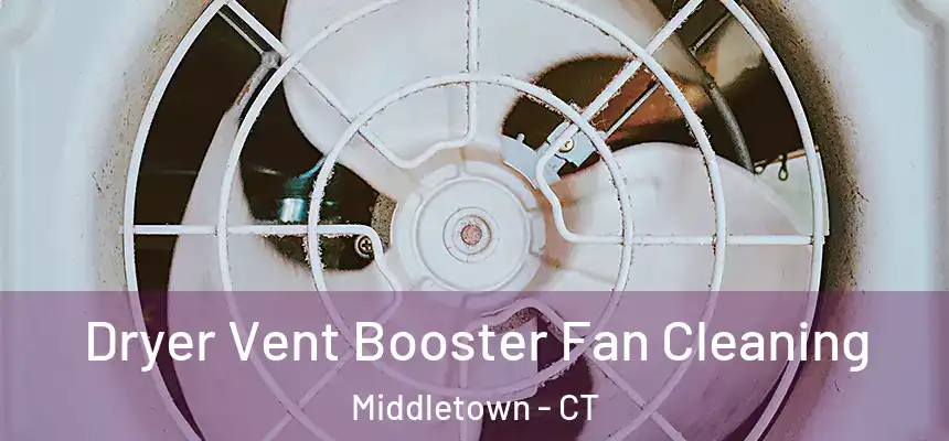 Dryer Vent Booster Fan Cleaning Middletown - CT