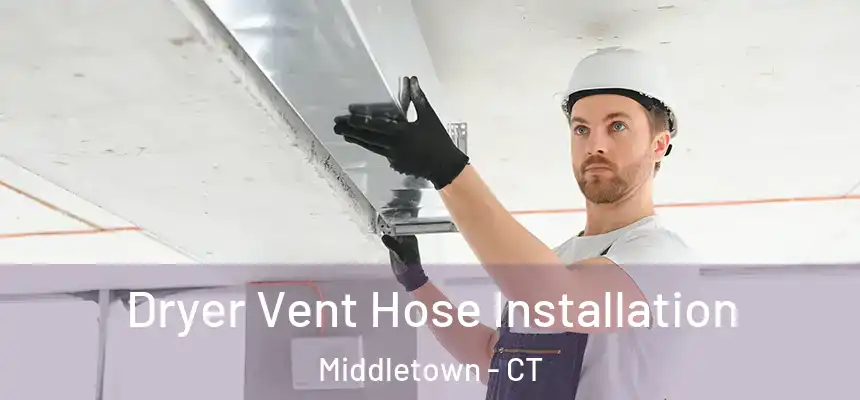  Dryer Vent Hose Installation Middletown - CT