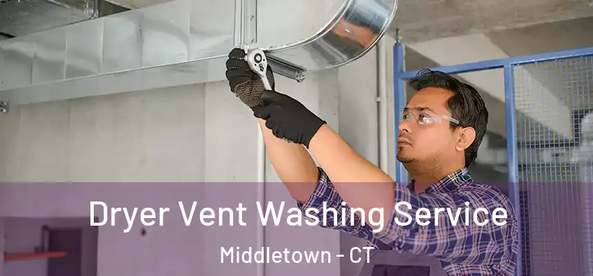 Dryer Vent Washing Service Middletown - CT