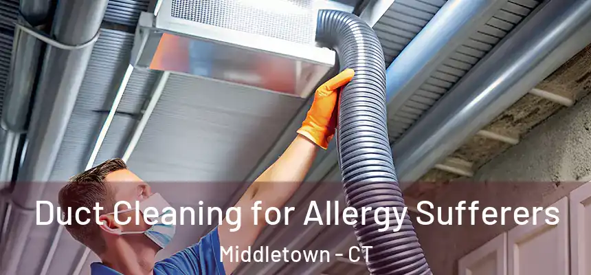 Duct Cleaning for Allergy Sufferers Middletown - CT
