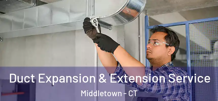 Duct Expansion & Extension Service Middletown - CT