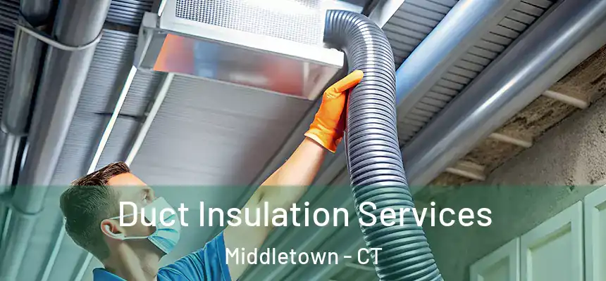 Duct Insulation Services Middletown - CT