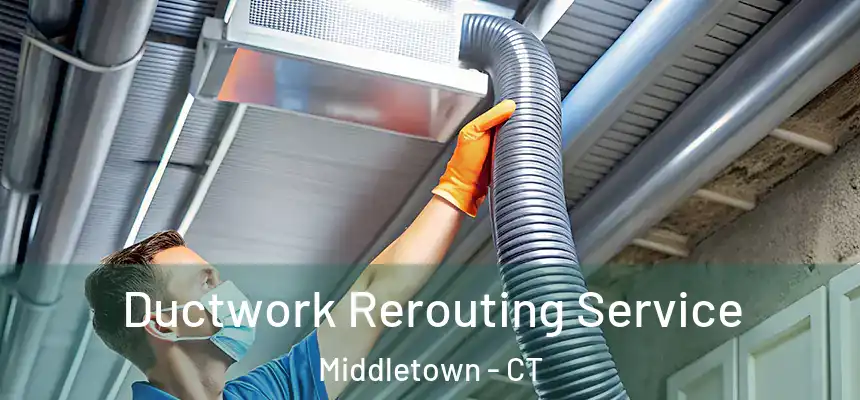 Ductwork Rerouting Service Middletown - CT