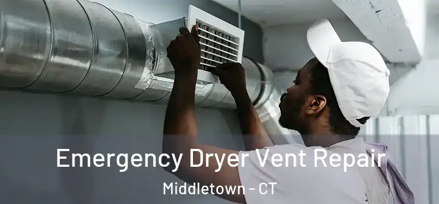 Emergency Dryer Vent Repair Middletown - CT