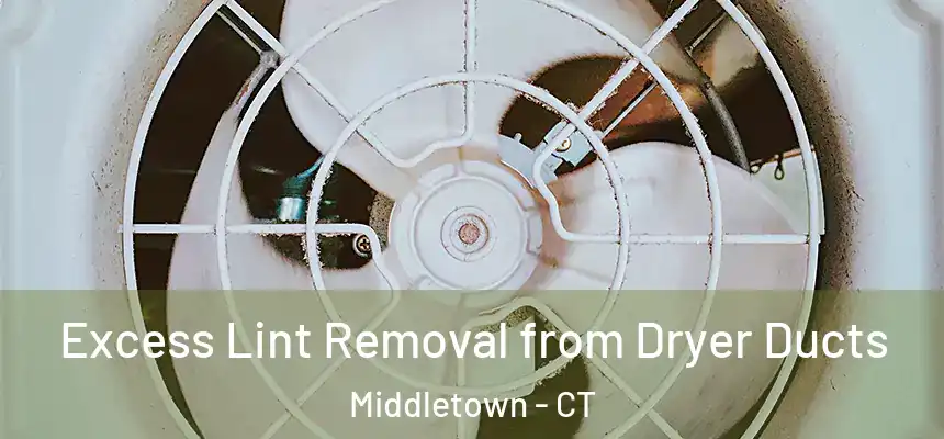 Excess Lint Removal from Dryer Ducts Middletown - CT