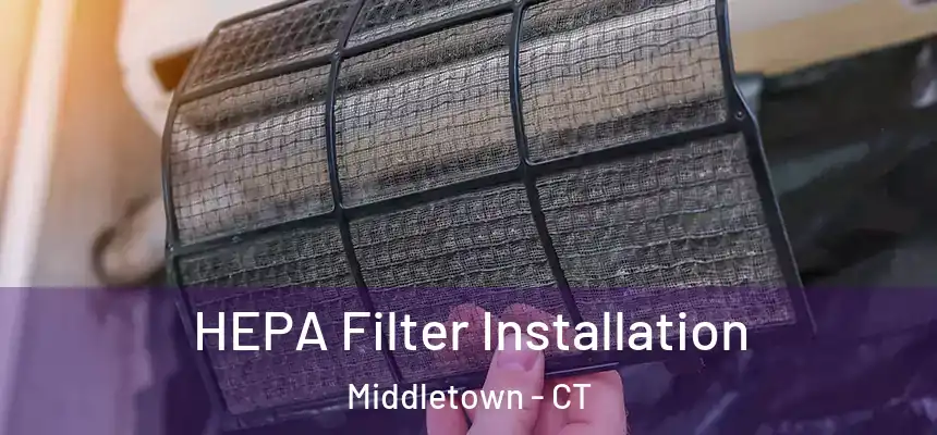 HEPA Filter Installation Middletown - CT