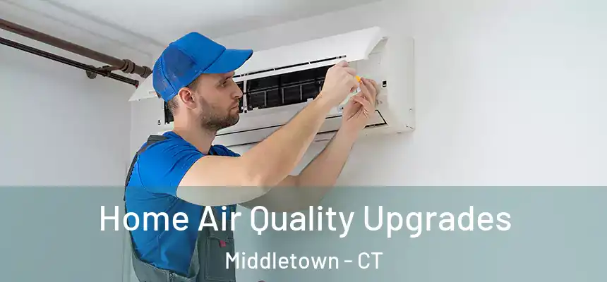 Home Air Quality Upgrades Middletown - CT