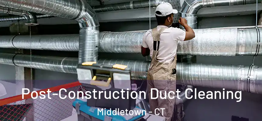  Post-Construction Duct Cleaning Middletown - CT