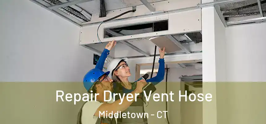 Repair Dryer Vent Hose Middletown - CT