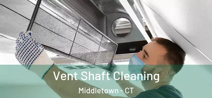Vent Shaft Cleaning Middletown - CT