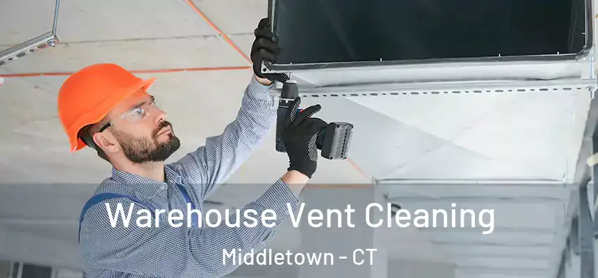 Warehouse Vent Cleaning Middletown - CT