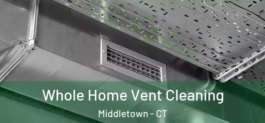 Whole Home Vent Cleaning Middletown - CT